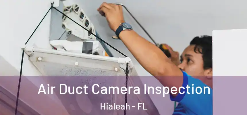 Air Duct Camera Inspection Hialeah - FL
