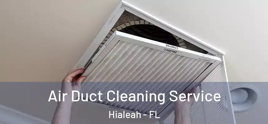 Air Duct Cleaning Service Hialeah - FL