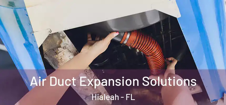  Air Duct Expansion Solutions Hialeah - FL
