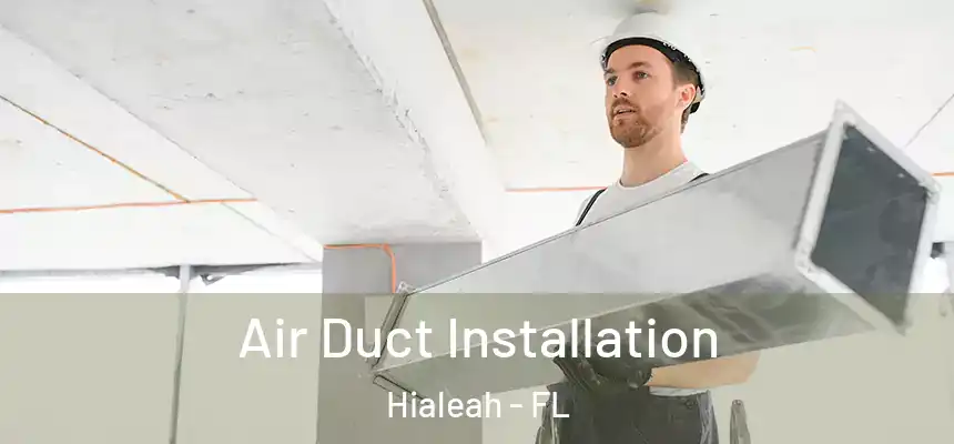 Air Duct Installation Hialeah - FL