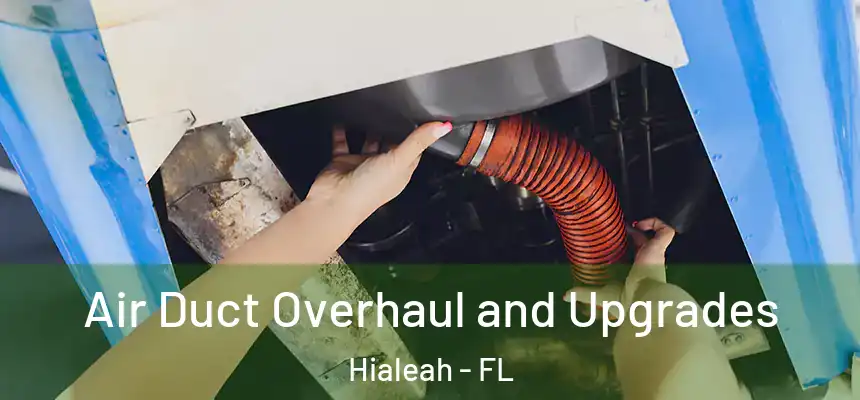  Air Duct Overhaul and Upgrades Hialeah - FL