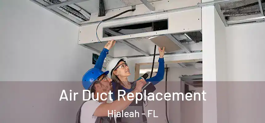  Air Duct Replacement Hialeah - FL