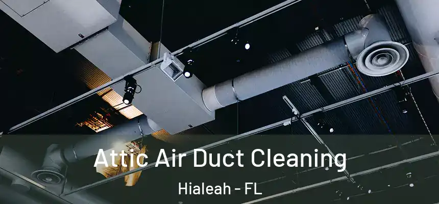 Attic Air Duct Cleaning Hialeah - FL