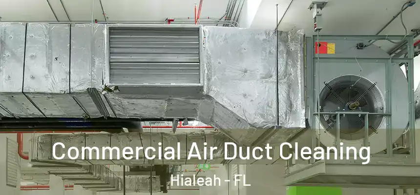  Commercial Air Duct Cleaning Hialeah - FL