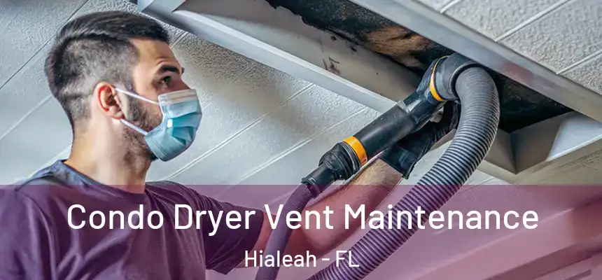  Condo Dryer Vent Maintenance Hialeah - FL