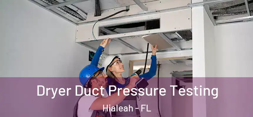 Dryer Duct Pressure Testing Hialeah - FL