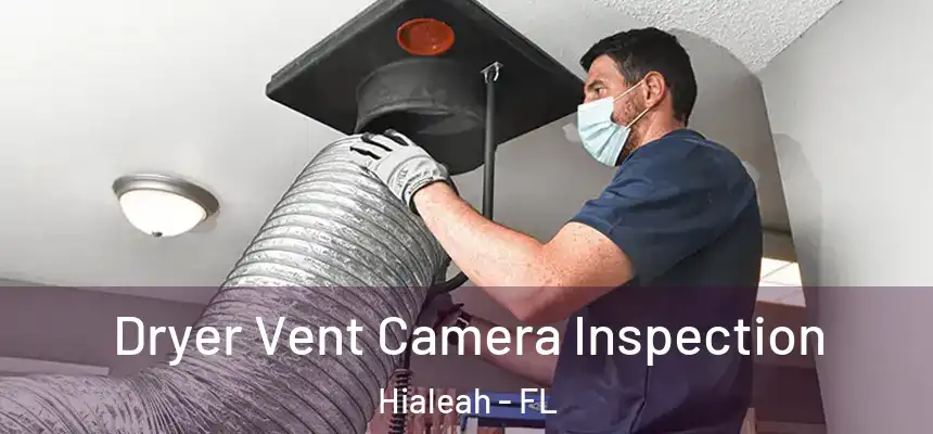  Dryer Vent Camera Inspection Hialeah - FL