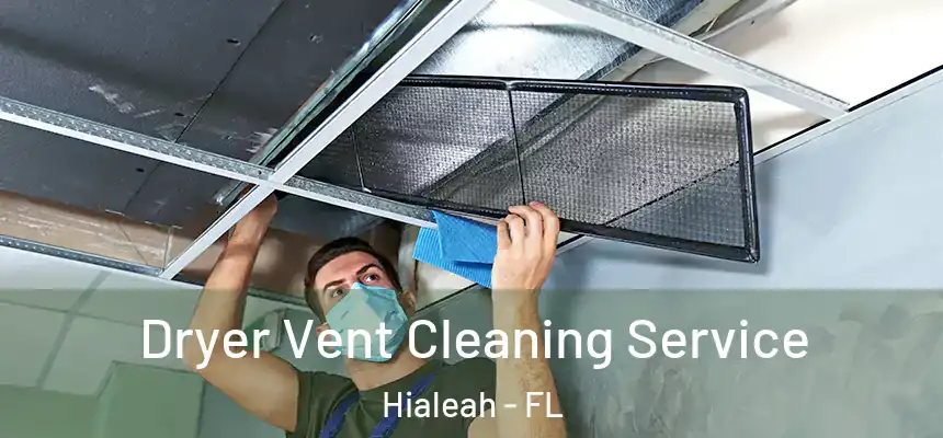  Dryer Vent Cleaning Service Hialeah - FL