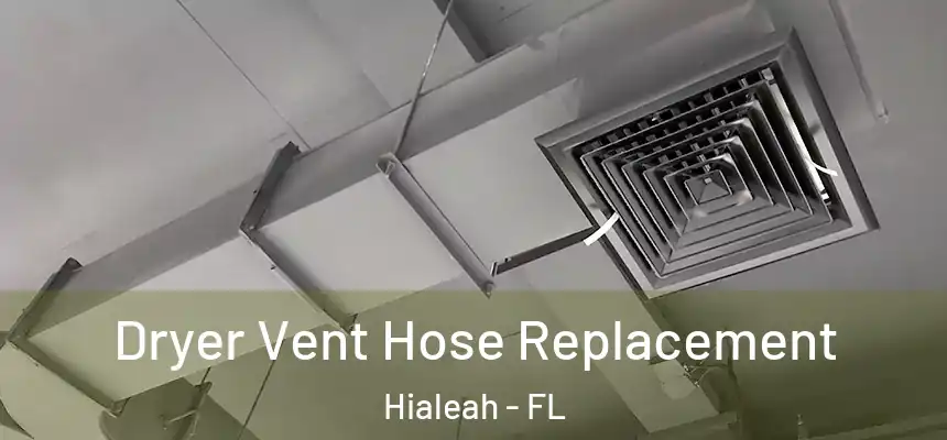  Dryer Vent Hose Replacement Hialeah - FL