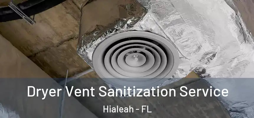 Dryer Vent Sanitization Service Hialeah - FL