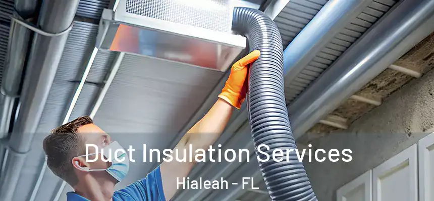  Duct Insulation Services Hialeah - FL