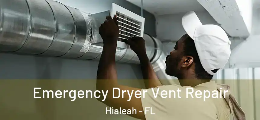 Emergency Dryer Vent Repair Hialeah - FL