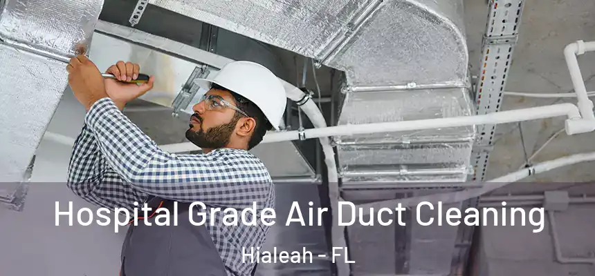  Hospital Grade Air Duct Cleaning Hialeah - FL