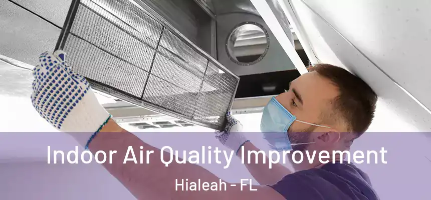 Indoor Air Quality Improvement Hialeah - FL