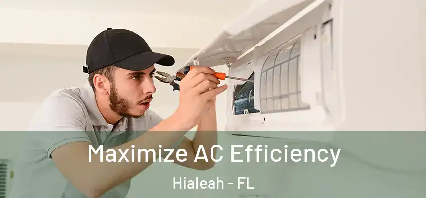 Maximize AC Efficiency Hialeah - FL