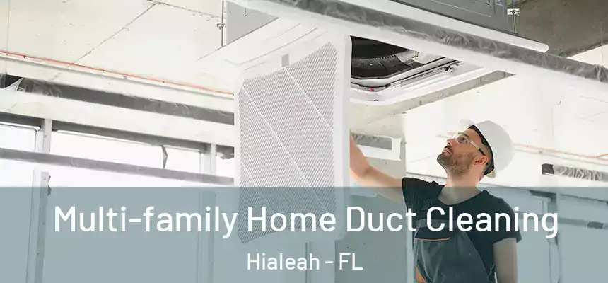 Multi-family Home Duct Cleaning Hialeah - FL
