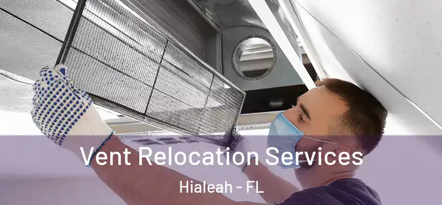 Vent Relocation Services Hialeah - FL