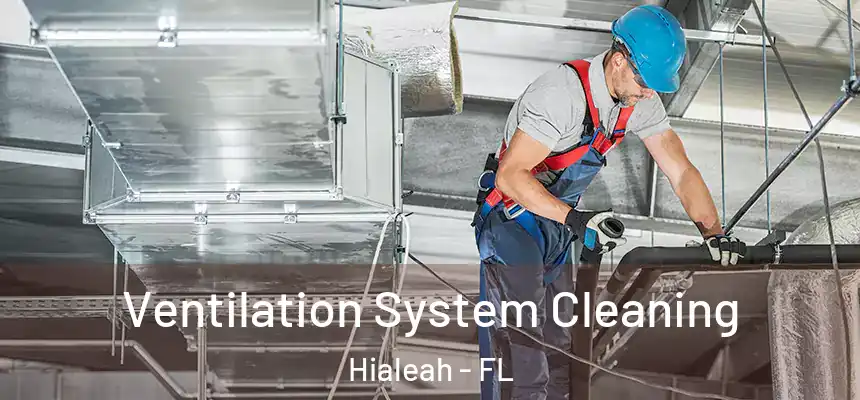  Ventilation System Cleaning Hialeah - FL