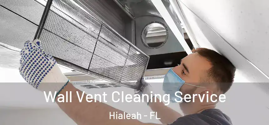  Wall Vent Cleaning Service Hialeah - FL